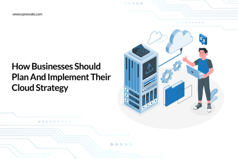 How Businesses Should Plan And Implement Their Cloud Strategy - Epnovate