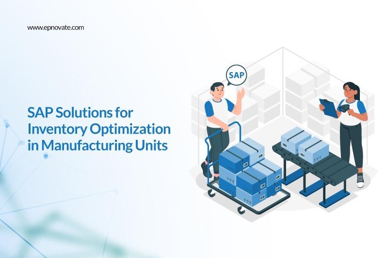 SAP Solutions for Inventory Optimization in Manufacturing Units