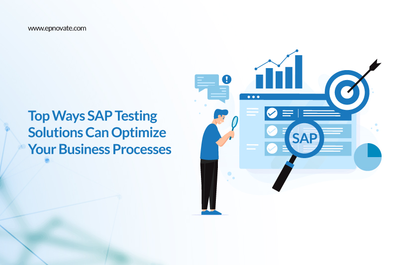 Top Ways SAP Testing Solutions Can Optimize Your Business Processes