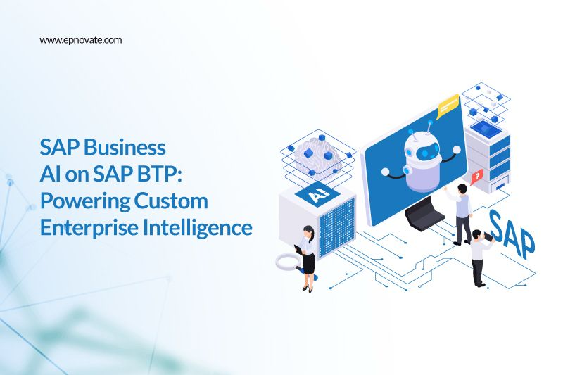 SAP Business AI on SAP BTP: Powering Custom Enterprise Intelligence