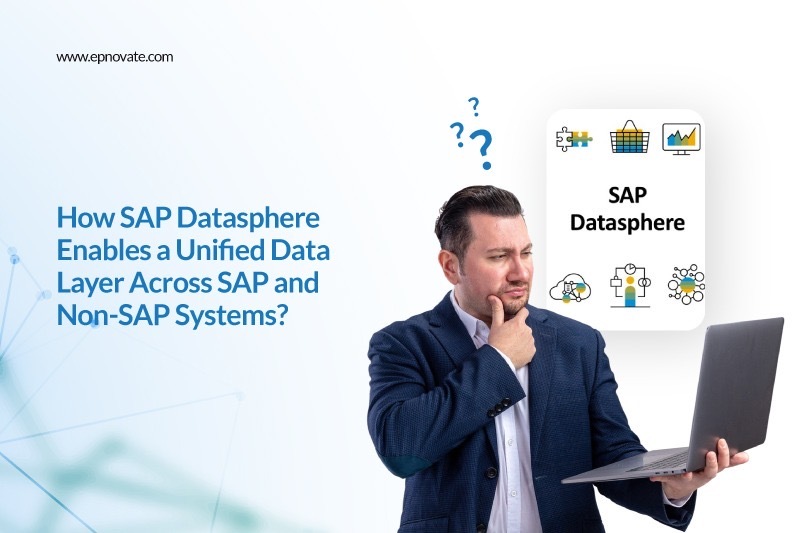 How SAP Datasphere Enables a Unified Data Layer Across SAP and Non-SAP Systems?