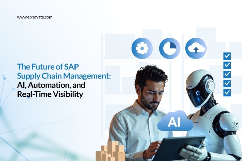 The Future of SAP Supply Chain Management: AI, Automation, and Real-Time Visibility in 2026